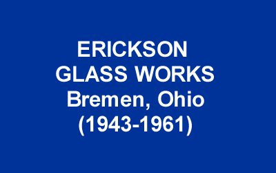 Erickson Glass Works History